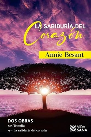 Besant, Annie. La sabiduría del corazón. Ink It Digital on Behalf of Selector, 2022.
