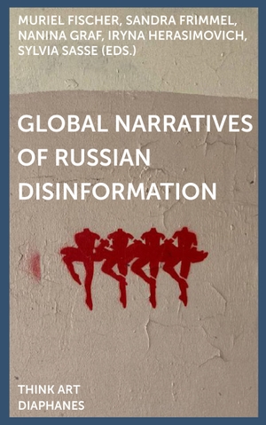 Graf, Nanina / Sylvia Sasse et al (Hrsg.). Global Narratives of Russian Disinformation. Diaphanes Verlag, 2026.
