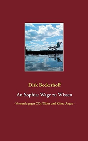 Beckerhoff, Dirk. An Sophia: Wage zu Wissen - - Vernunft gegen CO2-Wahn und Klima-Angst -. Books on Demand, 2019.