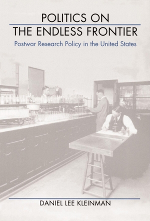 Kleinman, Daniel Lee. Politics on the Endless Frontier - Postwar Research Policy in the United States. Duke University Press, 1995.