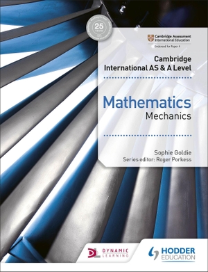 Goldie, Sophie. Cambridge International AS & A Level Mathematics Mechanics. Cassell, 2018.