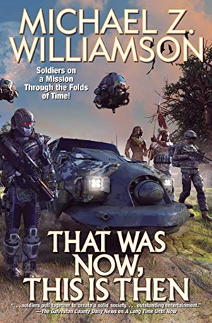 Williamson, Michael Z. That Was Now, This Is Then. Baen, 2022.