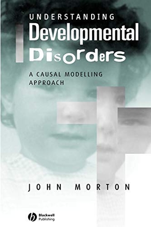 Morton. Understanding Developmental Disorders - A Causal Modelling Approach. John Wiley & Sons, 2004.