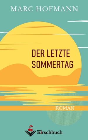 Hofmann, Marc. Der letzte Sommertag. Kirschbuch Verlag, 2023.