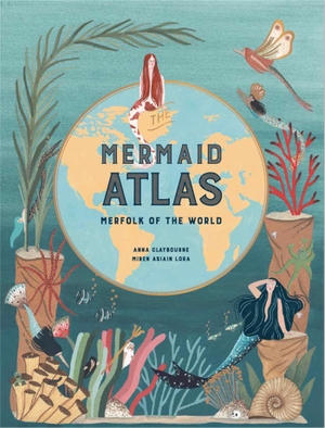 Claybourne, Anna. The Mermaid Atlas - Merfolk of the World. Laurence King Verlag GmbH, 2020.