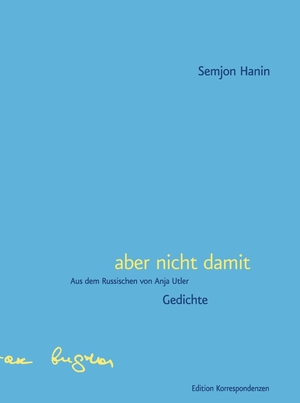 Hanin, Semjon. aber nicht damit - Gedichte. Edition Korrespondenzen, 2021.