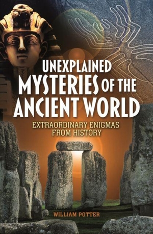 Potter, William. Unexplained Mysteries of the Ancient World - Extraordinary Enigmas from History. Arcturus Publishing Ltd, 2025.