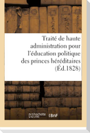 Traité de Haute Administration Pour l'Éducation Politique Des Princes Héréditaires
