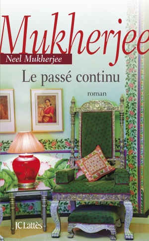 Mukherjee, Neel. Le passé continu. Editions Jc Lattes, 2019.