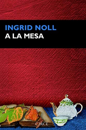 Noll, Ingrid. A la mesa. Circe Ediciones, S.L.U., 2015.