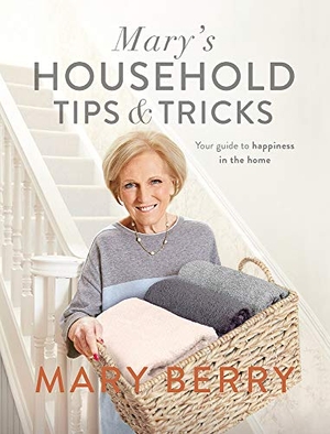 Berry, Mary. Mary's Household Tips and Tricks - Your Guide to Happiness in the Home. Penguin Books Ltd, 2017.