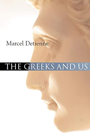 Detienne, Marcel. The Greeks and Us - A Comparative Anthropology of Ancient Greece. Polity Press, 2007.