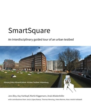 Bley, Jens / Hartkopf, Kay et al. SmartSquare - An interdisciplinary guided tour of an urban testbed. PubliQation, 2020.