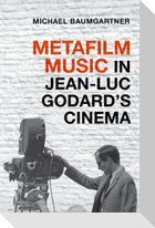 Metafilm Music in Jean-Luc Godard's Cinema