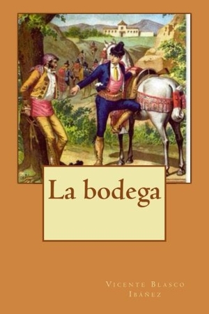Blasco Ibáñez, Vicente. La bodega. Independently published, 2014.