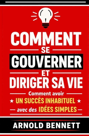 Bennett, Arnold. Comment Se Gouverner Et Diriger Sa Vie. Independently published, 2025.