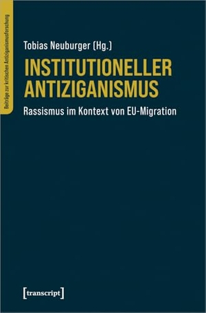 Neuburger, Tobias / Magdalena Freckmann (Hrsg.). Institutioneller Antiziganismus - Rassismus im Kontext von EU-Migration. Transcript Verlag, 2026.