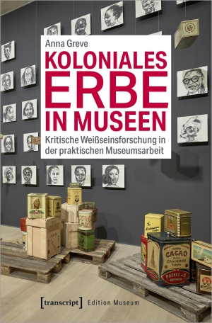 Greve, Anna. Koloniales Erbe in Museen - Kritische Weißseinsforschung in der praktischen Museumsarbeit. Transcript Verlag, 2019.