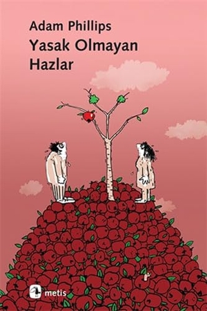 Phillips, Adam. Yasak Olmayan Hazlar. Metis Yayincilik, 2023.