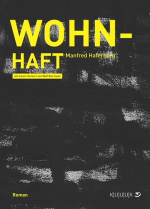 Haferburg, Manfred. Wohn-Haft. KUUUK Verlag, 2013.