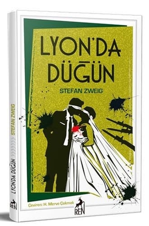 Zweig, Stefan. Lyonda Dügün. Ren Kitap, 2018.