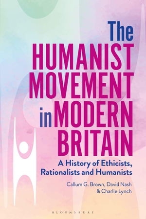 Brown, Callum G. / Nash, David et al. The Humanist Movement in Modern Britain - A History of Ethicists, Rationalists and Humanists. Bloomsbury Publishing PLC, 2023.
