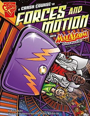 Sohn, Emily. A Crash Course in Forces and Motion with Max Axiom, Super Scientist. Capstone, 2016.