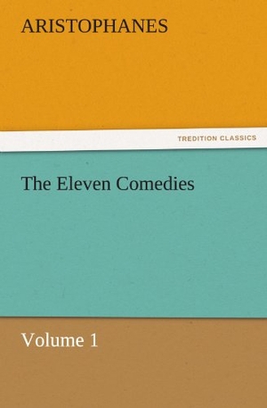 Aristophanes. The Eleven Comedies, Volume 1. TREDITION CLASSICS, 2011.