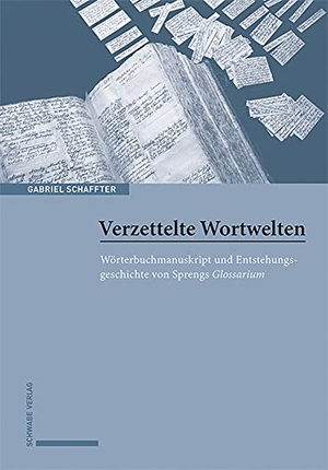 Schaffter, Gabriel. Verzettelte Wortwelten - Wörterbuchmanuskript und Entstehungsgeschichte von Sprengs Glossarium. Schwabe Verlag Basel, 2023.