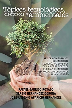 Garrido / Hernández et al. Tópicos tecnológicos, científicos y ambientales - Red de colaboración del Instituto Tecnológico Superior de la Sierra Norte de Puebla y el Instituto Tecnológico Superior de Huauchinango. Palibrio, 2017.