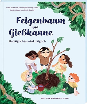 Levine, Amy-Jill / Sandy E. Sasso. Feigenbaum und Gießkanne - Unmögliches wird möglich. Deutsche Bibelges., 2023.