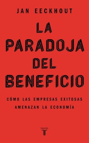 Barba, Andrés / Carmen M. Cáceres. La paradoja del beneficio : cómo las empresas exitosas amenazan la economía. TAURUS, 2022.