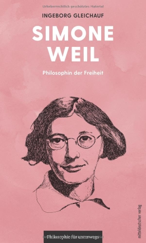 Gleichauf, Ingeborg. Simone Weil - Philosophin der Freiheit. Mitteldeutscher Verlag, 2023.