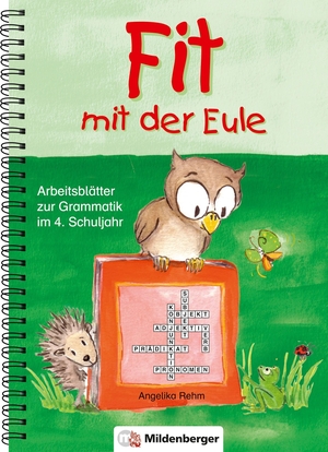 Rehm, Angelika. Fit mit der Eule 4. 4. Schuljahr - Arbeitsblätter zur Grammatik. 84 Kopiervorlagen. Mildenberger Verlag GmbH, 2008.