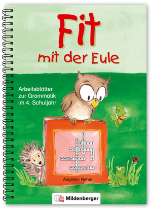 Rehm, Angelika. Fit mit der Eule 4. 4. Schuljahr - Arbeitsblätter zur Grammatik. 84 Kopiervorlagen. Mildenberger Verlag GmbH, 2008.