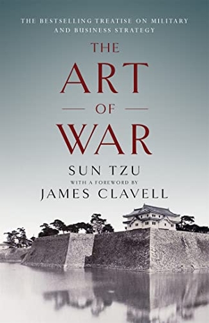Clavell, James / Sun Tzu. The Art of War - The Bestselling Treatise on Military & Business Strategy, with a Foreword by James Clavell. Hodder & Stoughton, 2017.