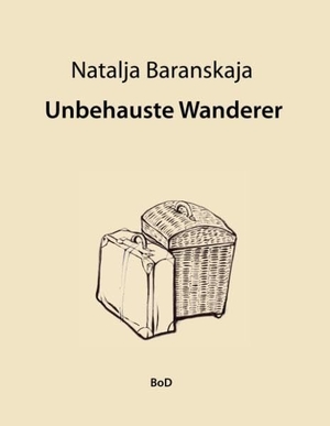 Baranskaja, Natalja. Unbehauste Wanderer. Books on Demand, 2019.