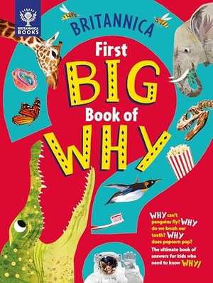 Symes, Sally / Drimmer, Stephanie et al. Britannica's First Big Book of Why - Why Can't Penguins Fly? Why Do We Brush Our Teeth? Why Does Popcorn Pop? the Ultimate Book of Answers for Kids Who Need to Know Why!. What on Earth Publishing, 2021.