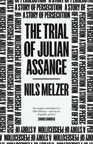 Melzer, Nils. The Trial of Julian Assange - A Story of Persecution. Verso Books, 2023.