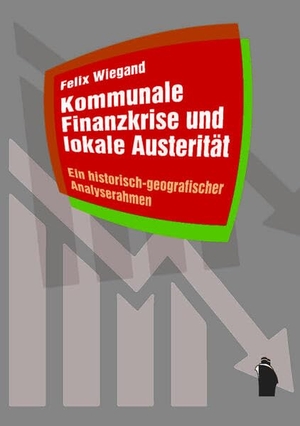 Wiegand, Felix. Kommunale Finanzkrise und lokale Austerität - Ein historisch-geographischer Analyserahmen. Westfaelisches Dampfboot, 2026.