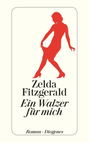 Fitzgerald, Zelda. Ein Walzer für mich. Diogenes Verlag AG, 2013.