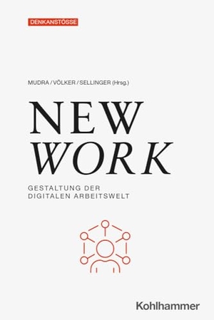 Mudra, Peter / Matthias Sellinger et al (Hrsg.). New Work - Gestaltung der digitalen Arbeitswelt. Kohlhammer W., 2024.