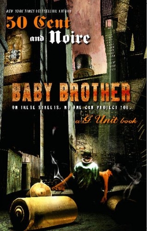 Noire / 50 Cent. Baby Brother - An Urban Erotic Appetizer. Gallery Books, 2007.