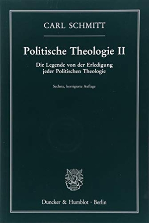 Schmitt, Carl. Politische Theologie II - Die Legende von der Erledigung jeder Politischen Theologie. Duncker & Humblot GmbH, 2017.