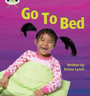 Lynch, Emma. Bug Club Phonics - Phase 3 Unit 6: Go to Bed. Pearson Education Limited, 2010.