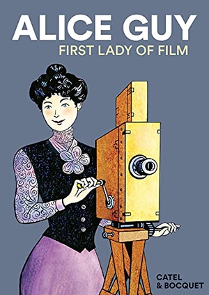 Bocquet, Jose-Louis. Alice Guy - First Lady of Film. SelfMadeHero, 2022.
