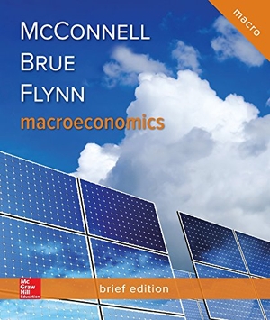 Mcconnell, Campbell R / Brue, Stanley L et al. Loose Leaf for Macroeconomics, Brief Edition. McGraw Hill LLC, 2018.