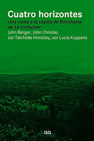 Berger, John. Cuatro horizontes : una visita a la capilla de Ronchamp de Le Corbusier. Editorial Gustavo Gili, S.L., 2015.