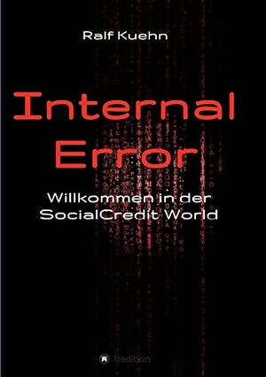 Kuehn, Ralf. Internal Error - Willkommen in der SocialCredit-World. tredition, 2021.