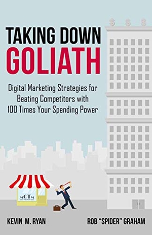 Ryan, Kevin / Rob "Spider" Graham. Taking Down Goliath - Digital Marketing Strategies for Beating Competitors With 100 Times Your Spending Power. Palgrave Macmillan, 2014.